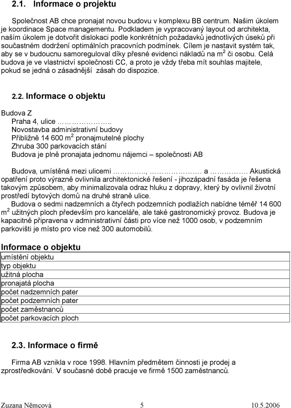 Cílem je nastavit systém tak, aby se v budoucnu samoreguloval díky přesné evidenci nákladů na m 2 či osobu.