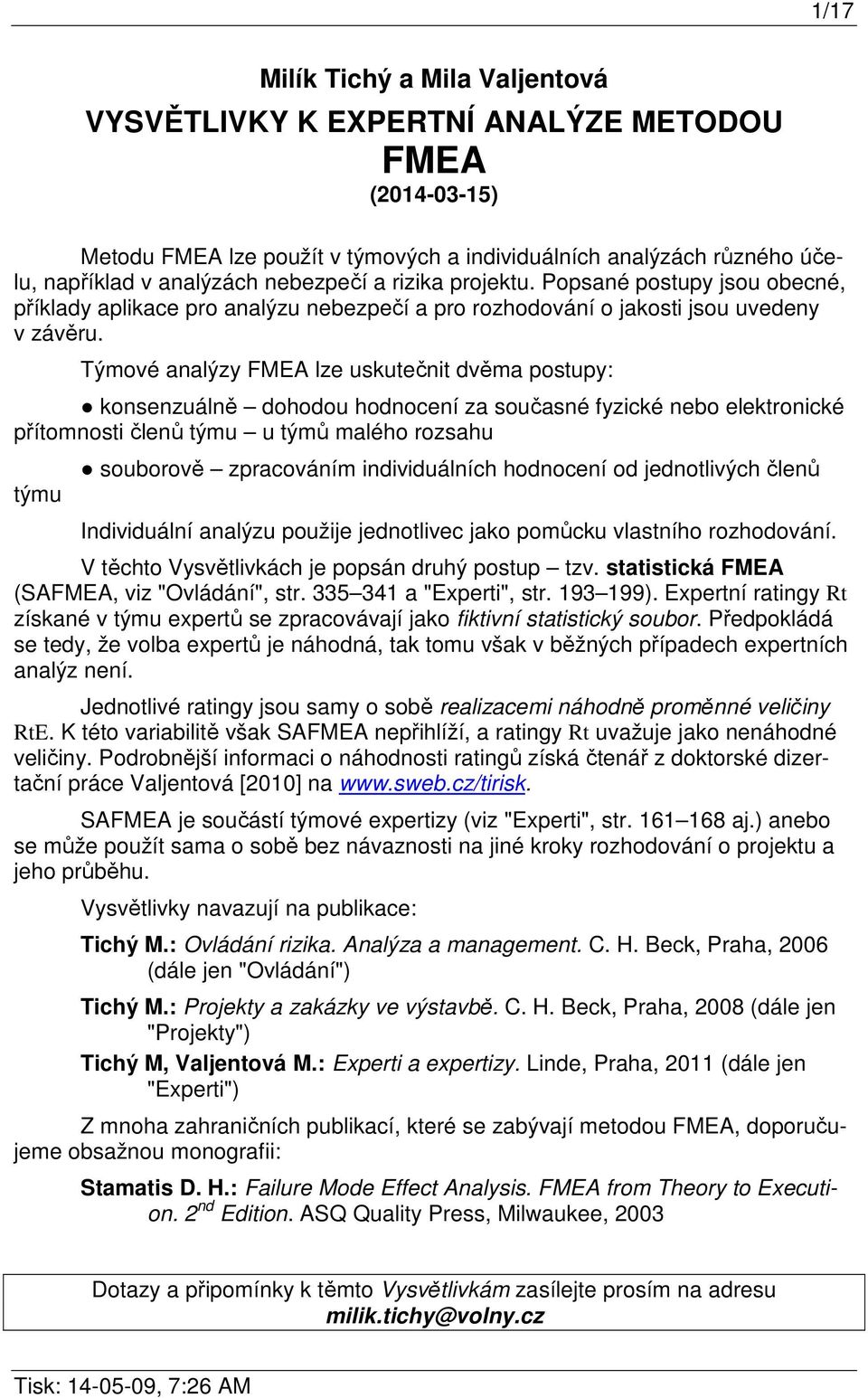 Týmové analýzy FMEA lze uskutečnit dvěma postupy: konsenzuálně dohodou hodnocení za současné fyzické nebo elektronické přítomnosti členů týmu u týmů malého rozsahu týmu souborově zpracováním