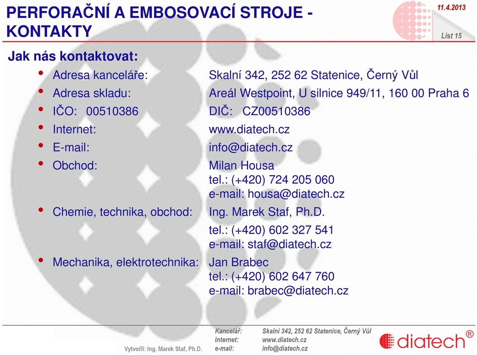 Chemie, technika, obchod: Mechanika, elektrotechnika: Milan Housa tel.: (+420) 724 205 060 housa@diatech.cz Ing.