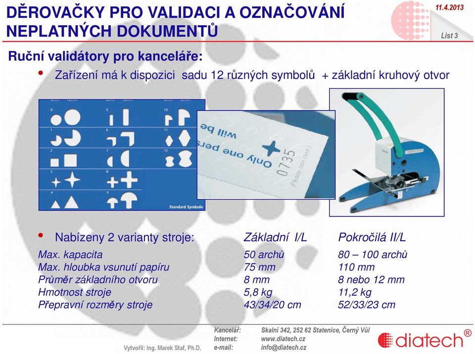 I/L Pokročilá II/L Max. kapacita 50 archů 80 100 archů Max.