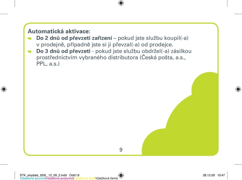 Do 3 dnů od převzetí - pokud jste službu obdržel(-a) zásilkou prostřednictvím