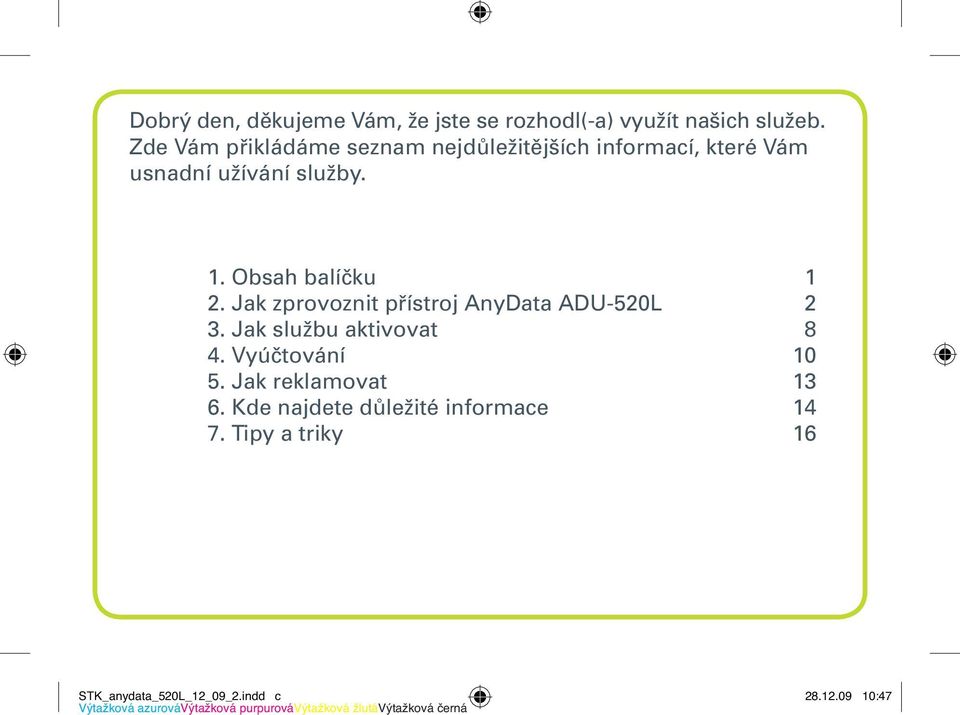 Obsah balíčku 1 2. Jak zprovoznit přístroj AnyData ADU-520L 2 3. Jak službu aktivovat 8 4.