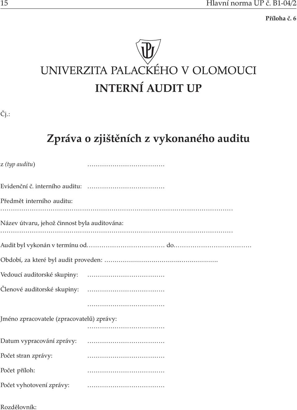 .. Období, za které byl audit proveden:.. Vedoucí auditorské skupiny:... Členové auditorské skupiny:.