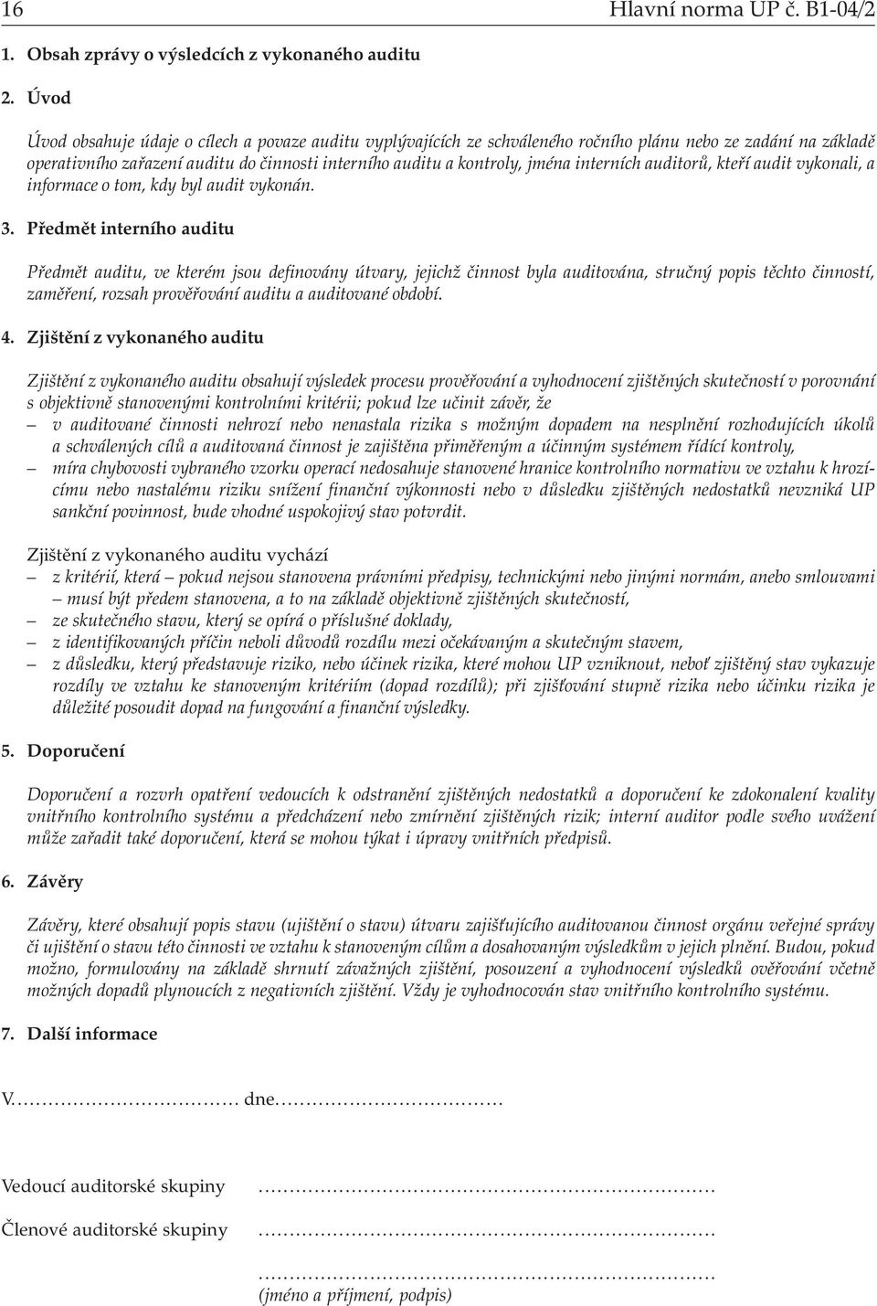 interních auditorů, kteří audit vykonali, a informace o tom, kdy byl audit vykonán. 3.