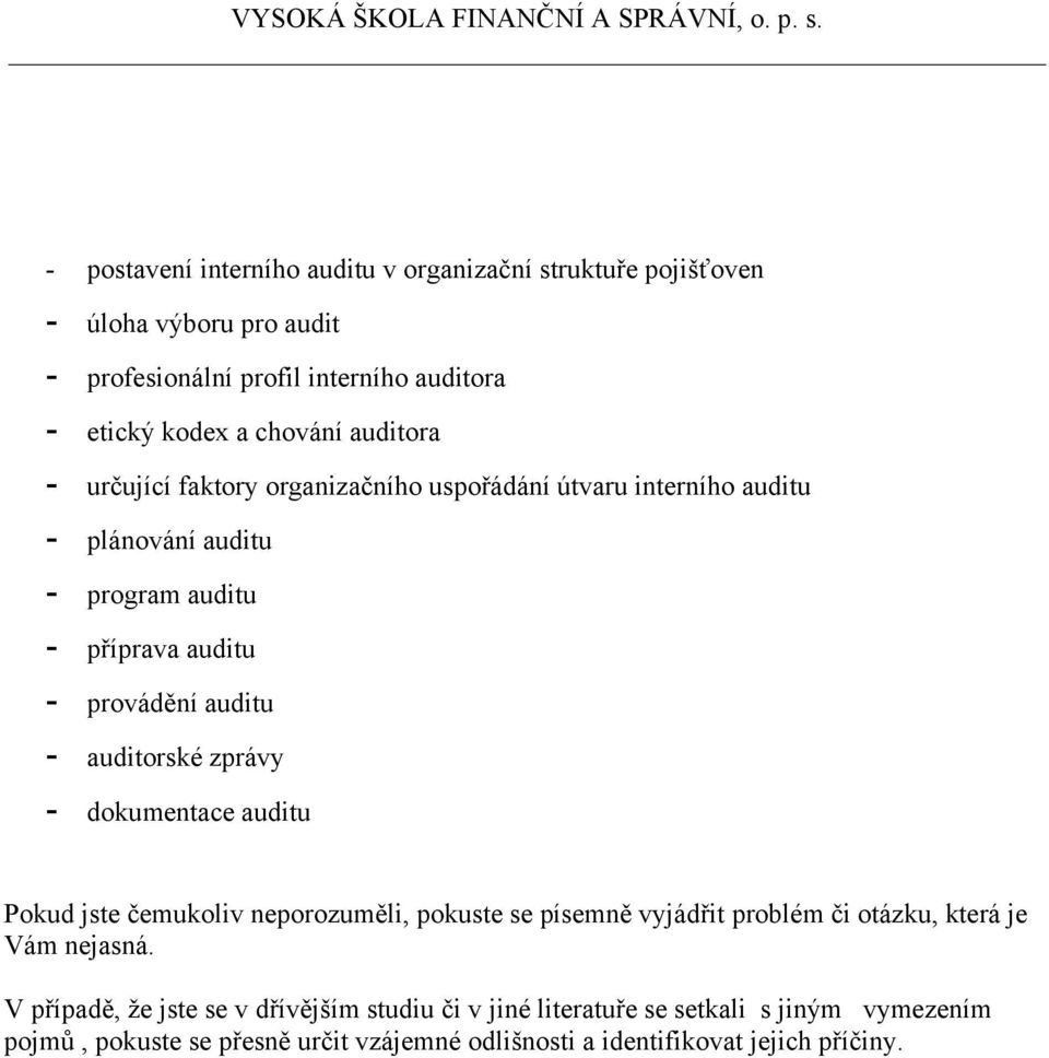 auditorské zprávy - dokumentace auditu Pokud jste čemukoliv neporozuměli, pokuste se písemně vyjádřit problém či otázku, která je Vám nejasná.