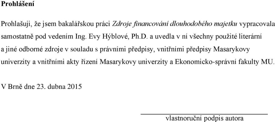 a uvedla v ní všechny použité literární a jiné odborné zdroje v souladu s právními předpisy, vnitřními