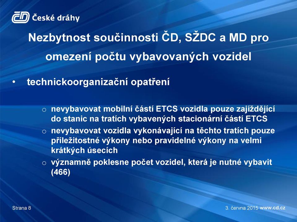 částí ETCS o nevybavovat vozidla vykonávající na těchto tratích pouze příležitostné výkony nebo