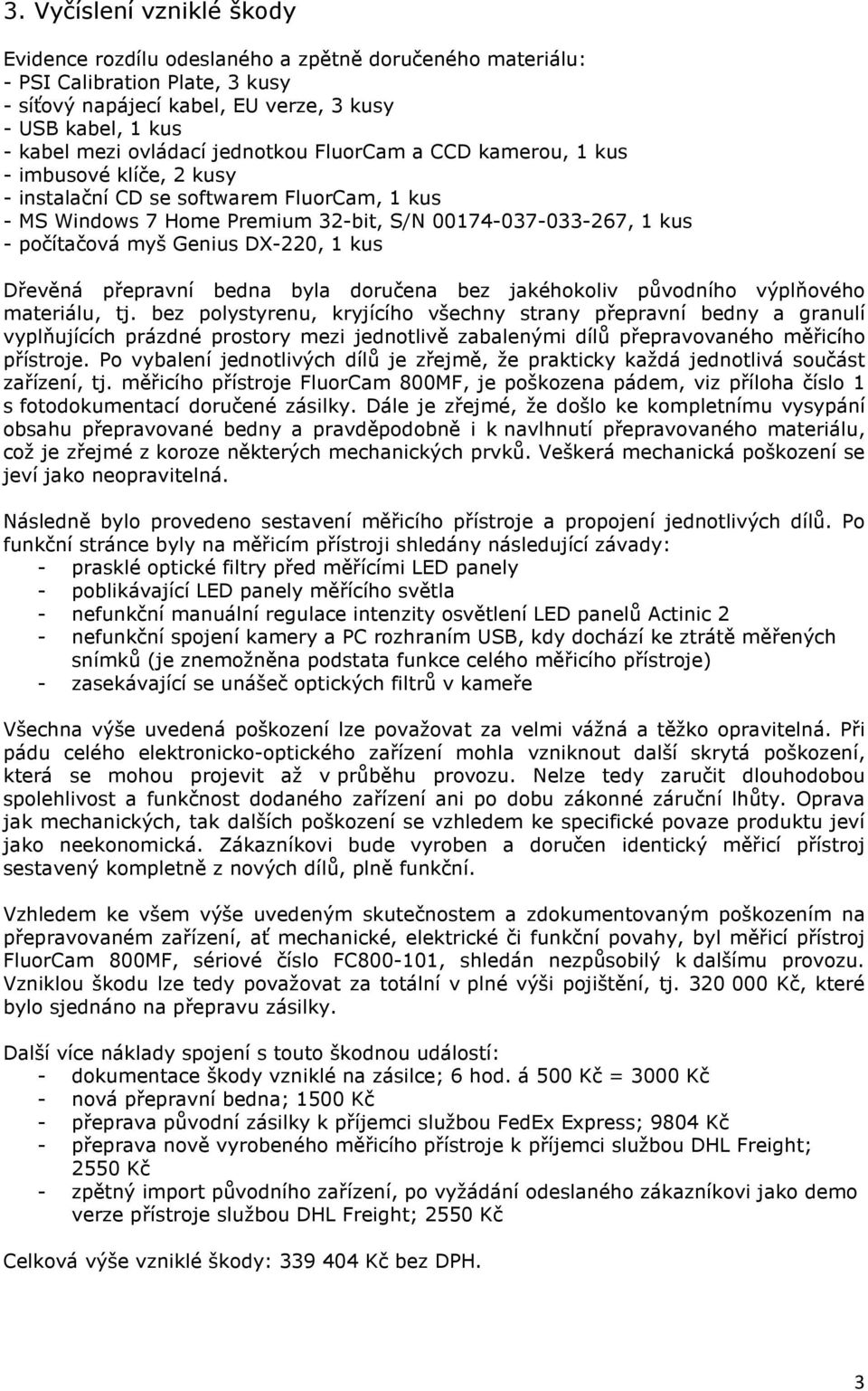 myš Genius DX-220, 1 kus Dřevěná přepravní bedna byla doručena bez jakéhokoliv původního výplňového materiálu, tj.