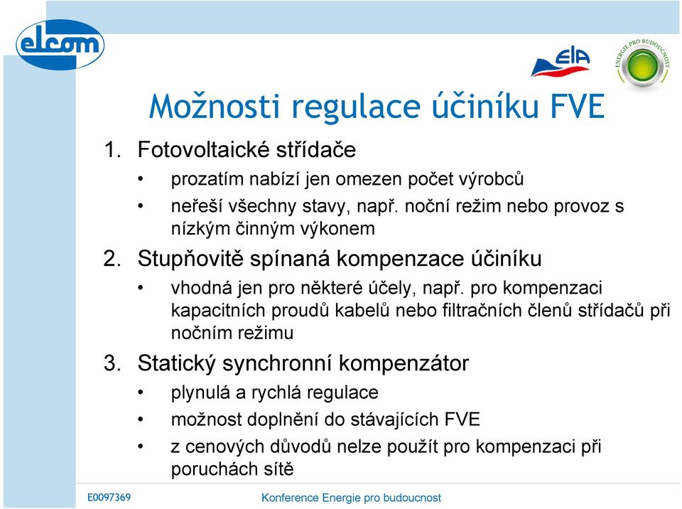 pro kompenzaci kapacitních proudů kabelů nebo filtračních členů střídačů při nočním režimu 3.