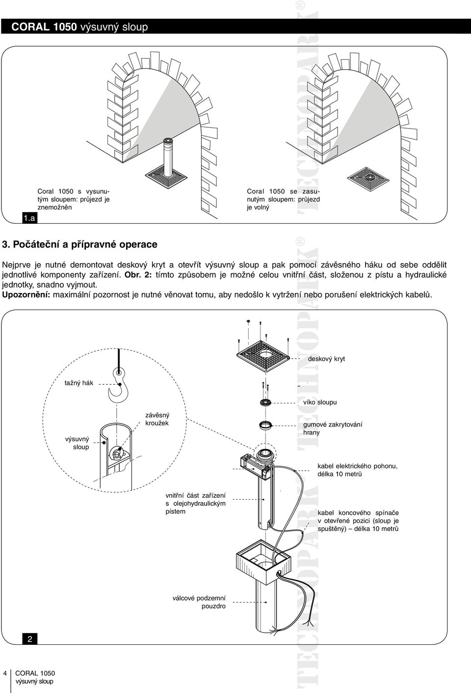 2: tímto způsobem je možné celou vnitřní část, složenou z pístu a hydraulické jednotky, snadno vyjmout.