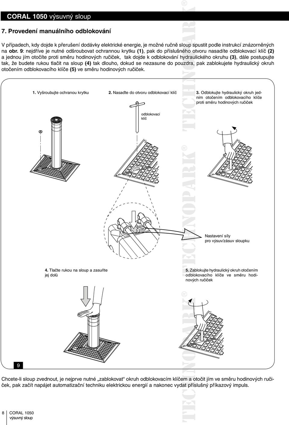 hydraulického okruhu (3), dále postupujte tak, že budete rukou tlačit na sloup (4) tak dlouho, dokud se nezasune do pouzdra, pak zablokujete hydraulický okruh otočením odblokovacího klíče (5) ve