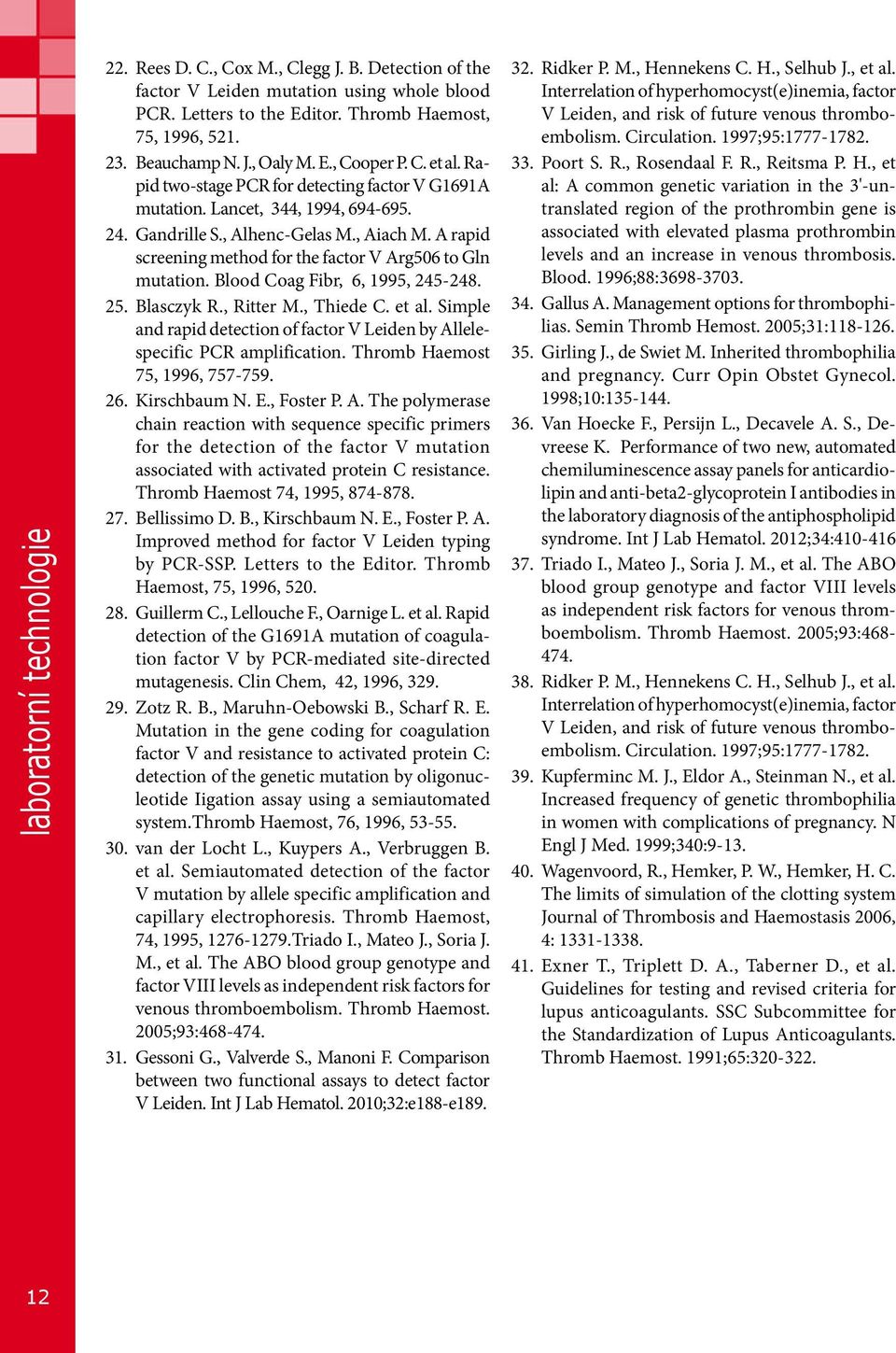 A rapid screening method for the factor V Arg506 to Gln mutation. Blood Coag Fibr, 6, 1995, 245-248. 25. Blasczyk R., Ritter M., Thiede C. et al.