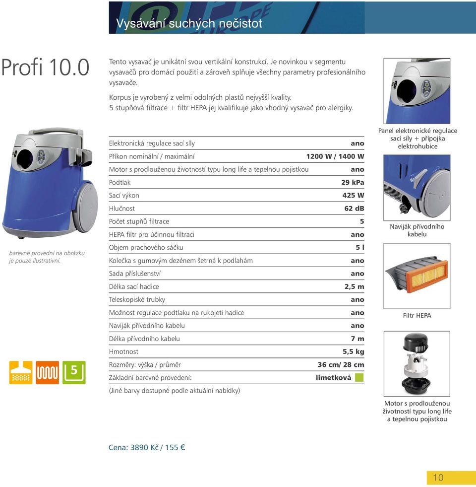 5 stupňová filtrace + filtr HEPA jej kvalifikuje jako vhodný vysavač pro alergiky. barevné provední na obrázku je pouze ilustrativní.