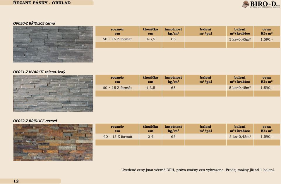 ks=0,45m 2 1.590,- OP051-Z KVARCIT zeleno-šedý 60 15 Z formát 1-3,5 65 5 ks=0,45m 2 1.