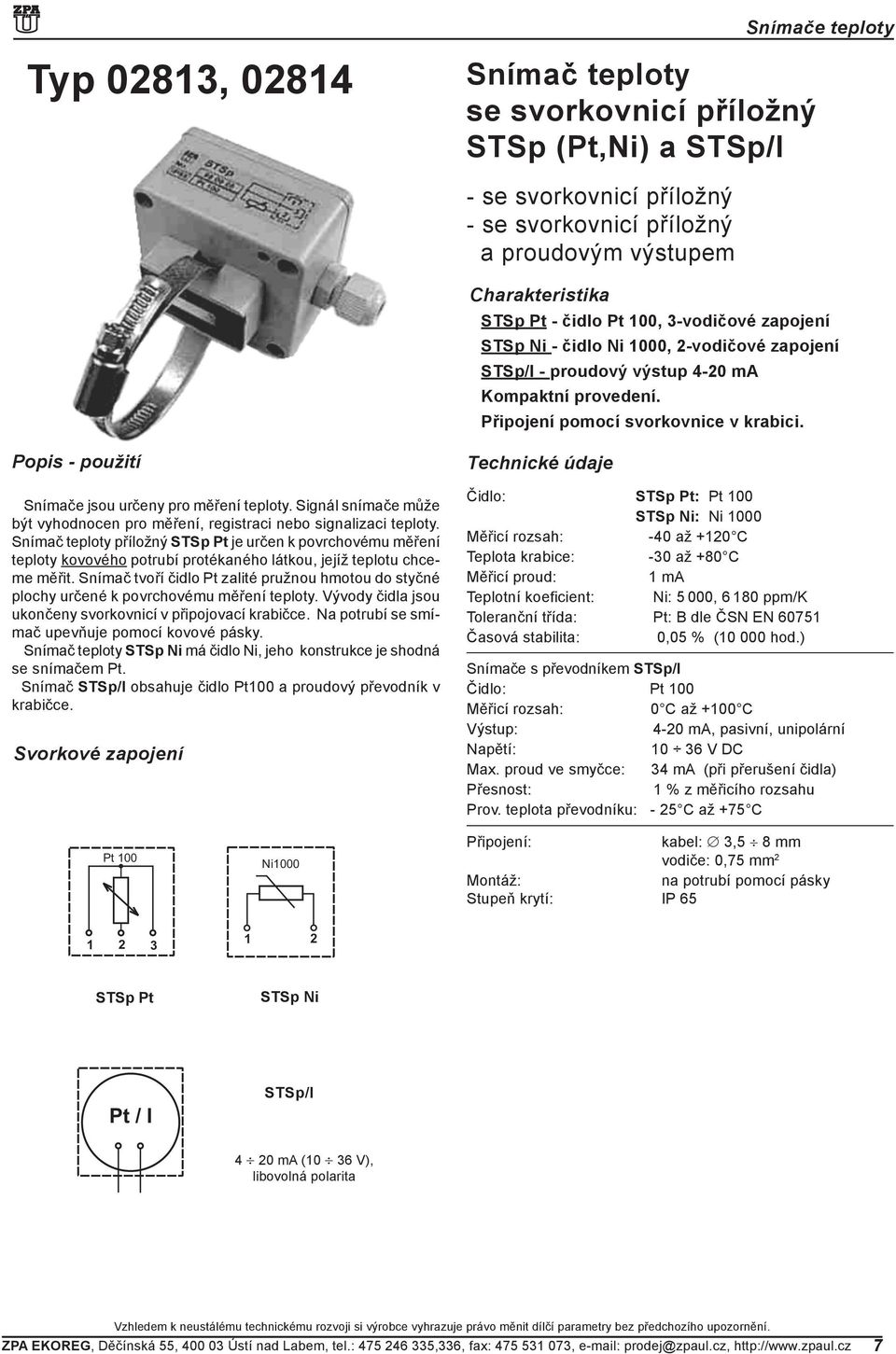 Signál snímače může být vyhodnocen pro měření, registraci nebo signalizaci teploty.