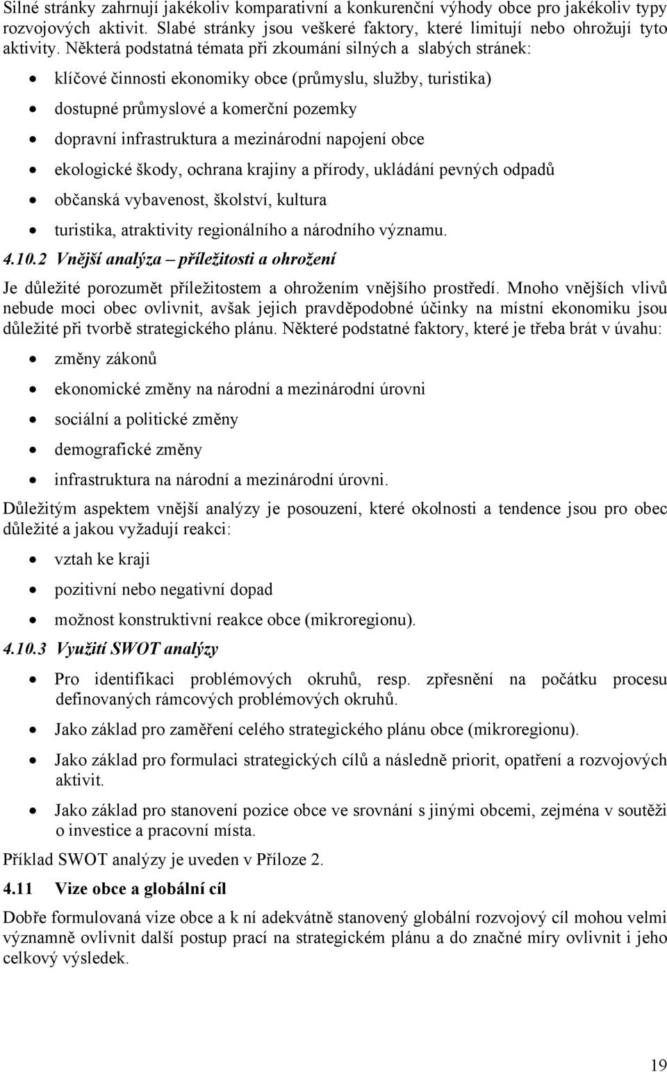 mezinárodní napojení obce ekologické škody, ochrana krajiny a přírody, ukládání pevných odpadů občanská vybavenost, školství, kultura turistika, atraktivity regionálního a národního významu. 4.10.