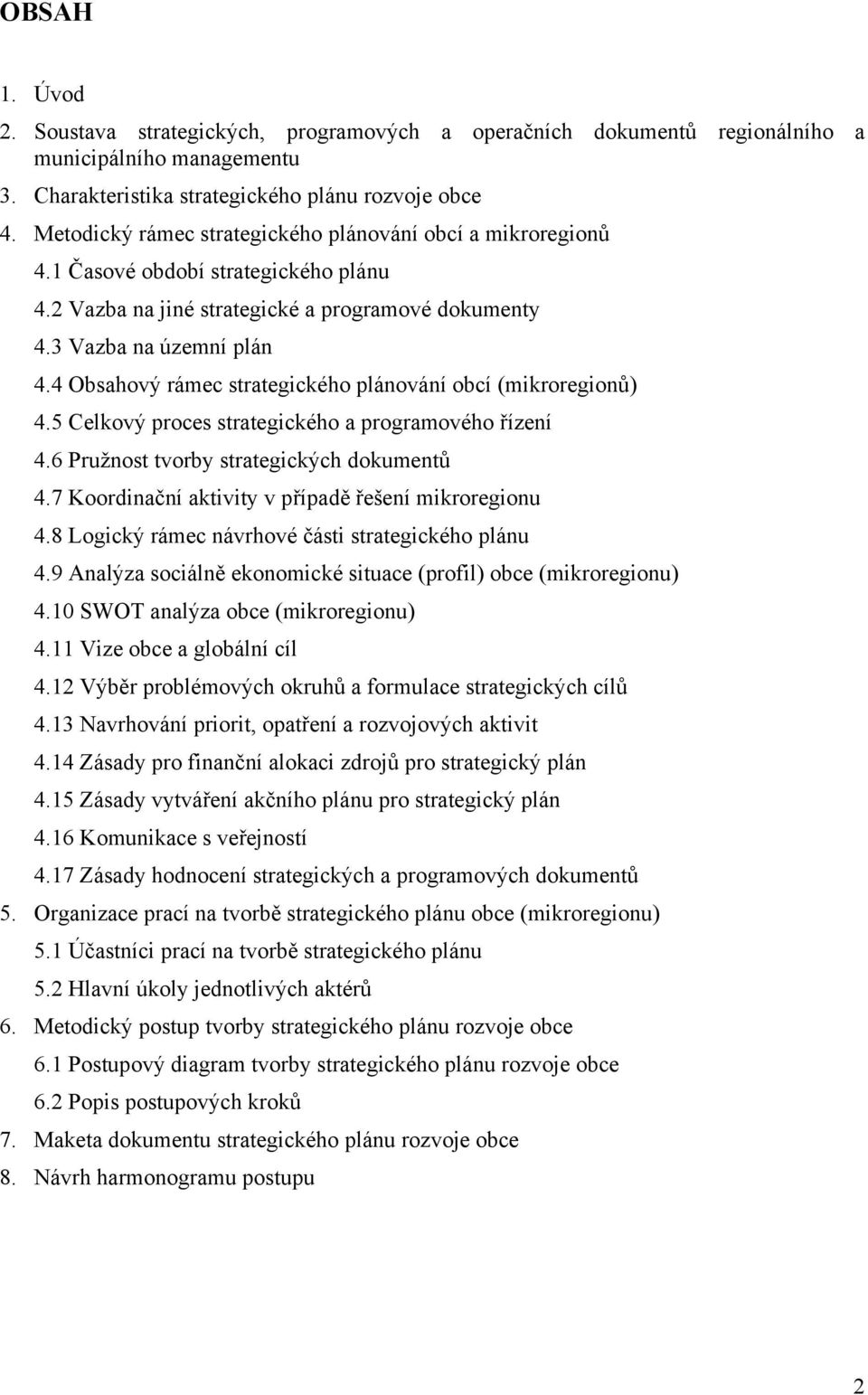 4 Obsahový rámec strategického plánování obcí (mikroregionů) 4.5 Celkový proces strategického a programového řízení 4.6 Pružnost tvorby strategických dokumentů 4.