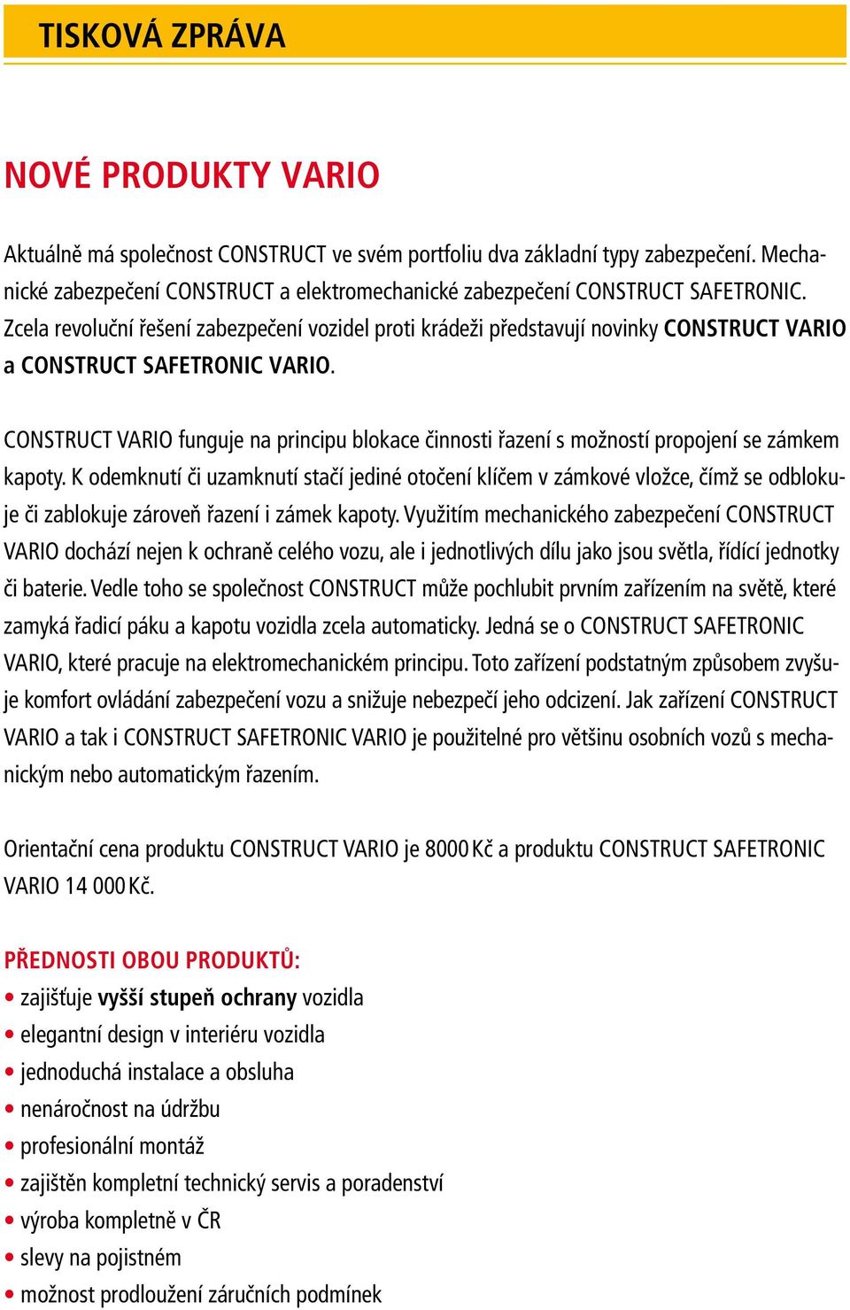 CONSTRUCT VARIO funguje na principu blokace činnosti řazení s možností propojení se zámkem kapoty.