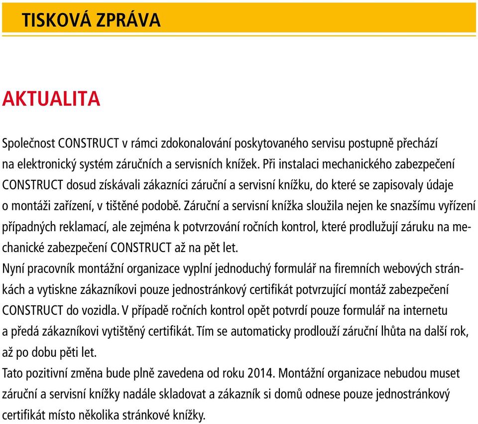 Záruční a servisní knížka sloužila nejen ke snazšímu vyřízení případných reklamací, ale zejména k potvrzování ročních kontrol, které prodlužují záruku na mechanické zabezpečení CONSTRUCT až na pět