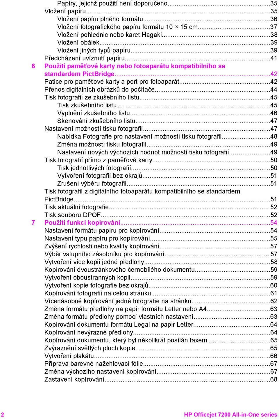 ..42 Patice pro paměťové karty a port pro fotoaparát...42 Přenos digitálních obrázků do počítače...44 Tisk fotografií ze zkušebního listu...45 Tisk zkušebního listu...45 Vyplnění zkušebního listu.