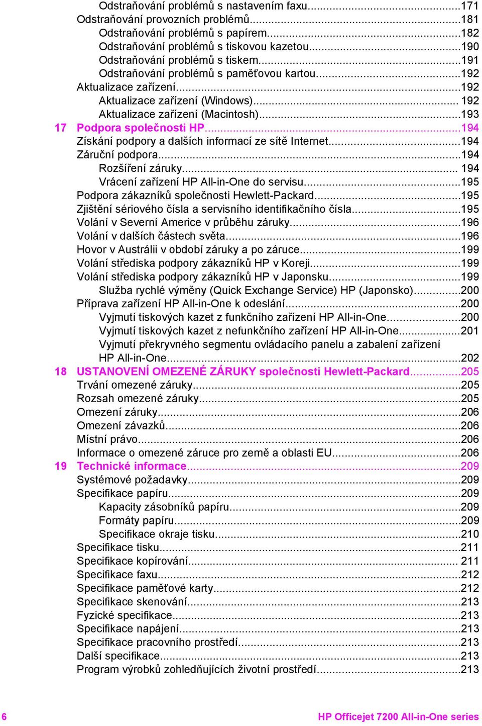 ..194 Získání podpory a dalších informací ze sítě Internet...194 Záruční podpora...194 Rozšíření záruky... 194 Vrácení zařízení HP All-in-One do servisu.