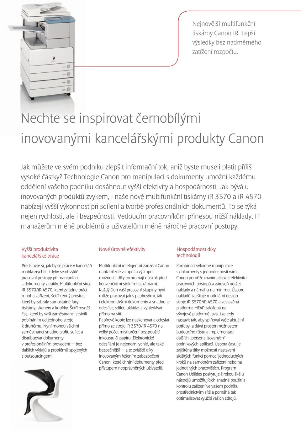 Technologie Canon pro manipulaci s dokumenty umožní každému oddělení vašeho podniku dosáhnout vyšší efektivity a hospodárnosti.