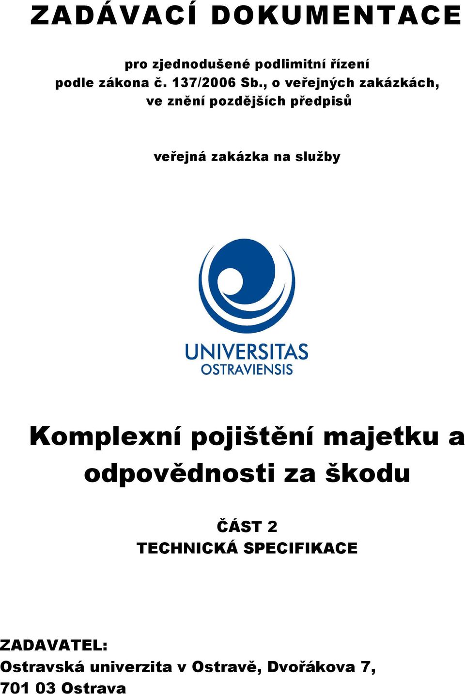 , o veřejných zakázkách, ve znění pozdějších předpisů veřejná zakázka na