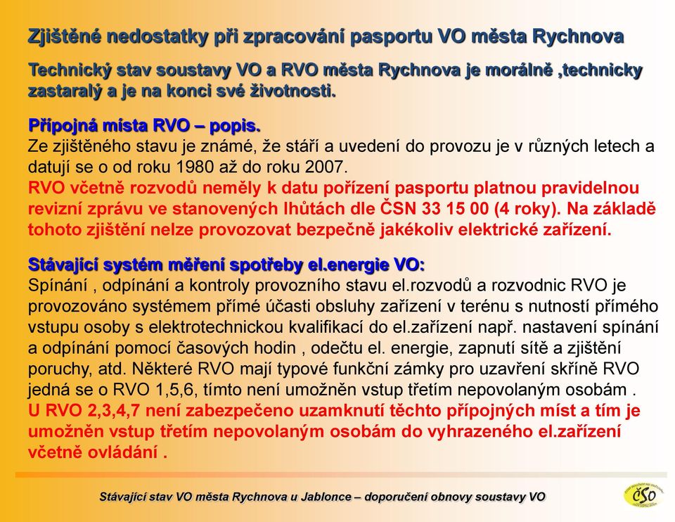 RVO včetně rozvodů neměly k datu pořízení pasportu platnou pravidelnou revizní zprávu ve stanovených lhůtách dle ČSN 33 15 00 (4 roky).