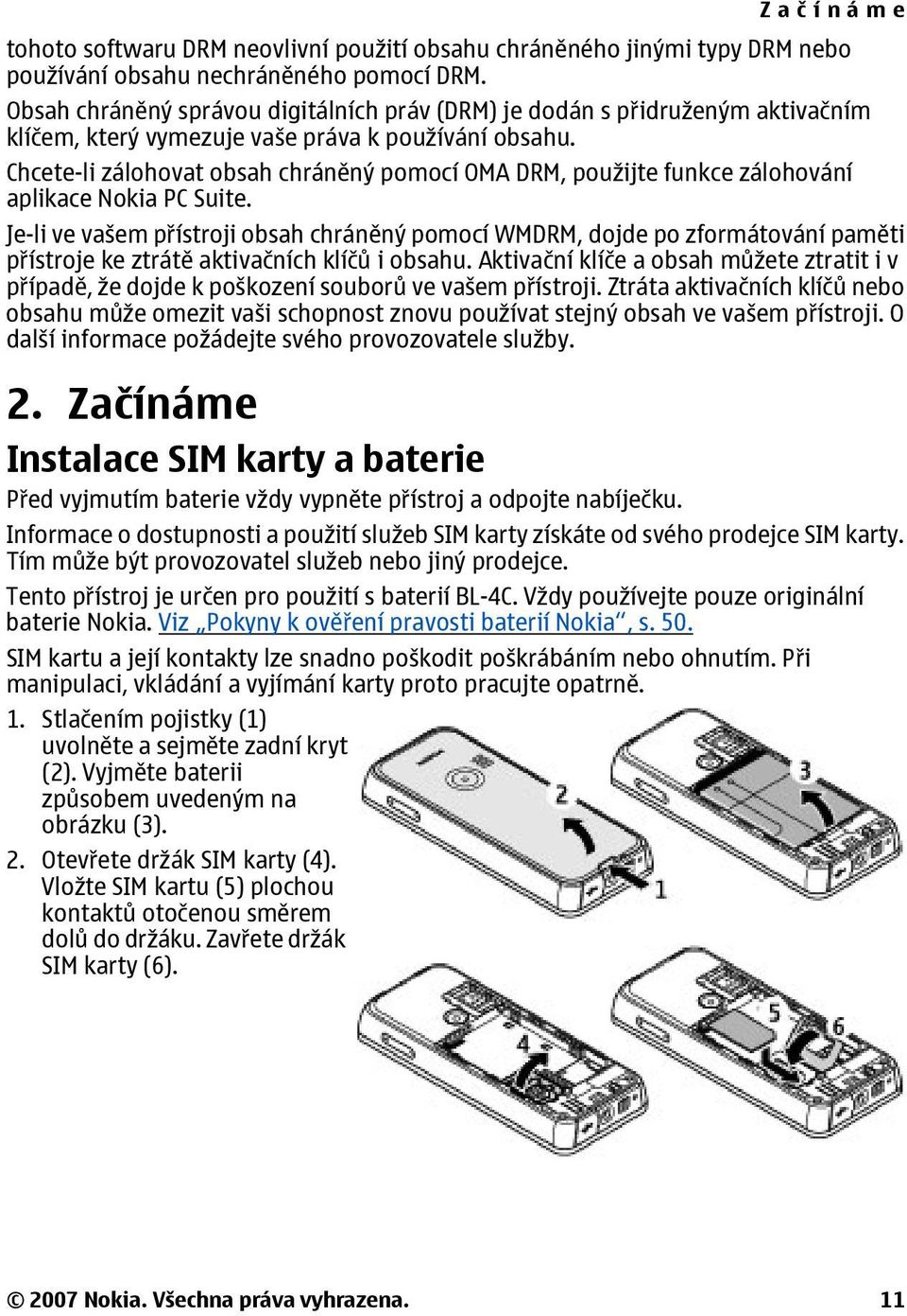 Chcete-li zálohovat obsah chráněný pomocí OMA DRM, použijte funkce zálohování aplikace Nokia PC Suite.