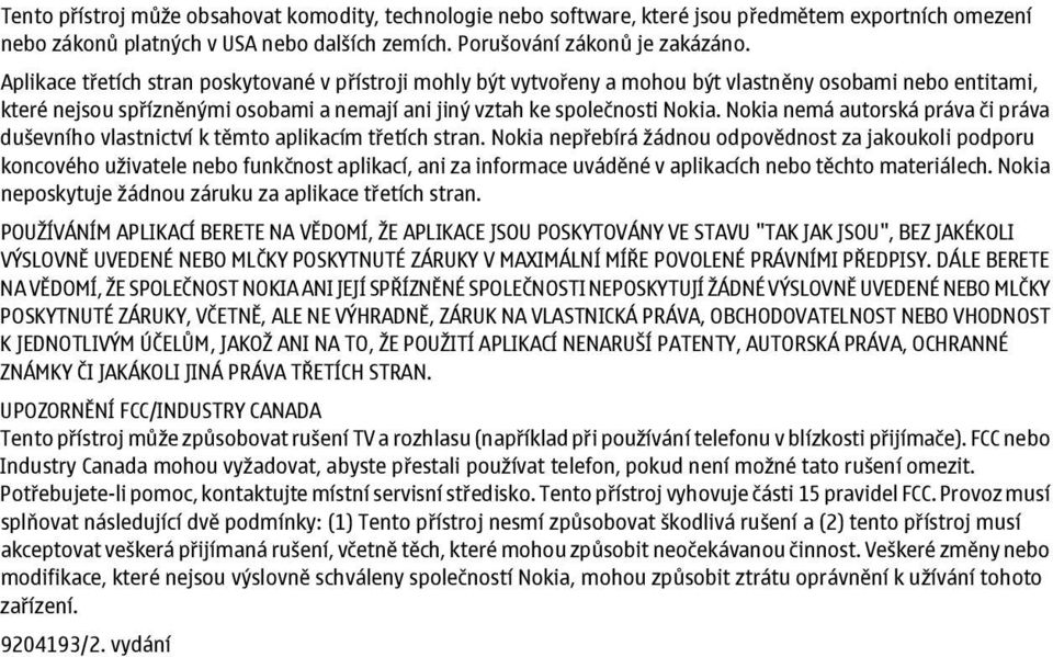 Nokia nemá autorská práva či práva duševního vlastnictví k těmto aplikacím třetích stran.
