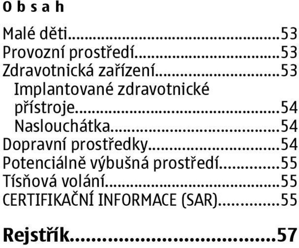 ..54 Dopravní prostředky...54 Potenciálně výbušná prostředí.