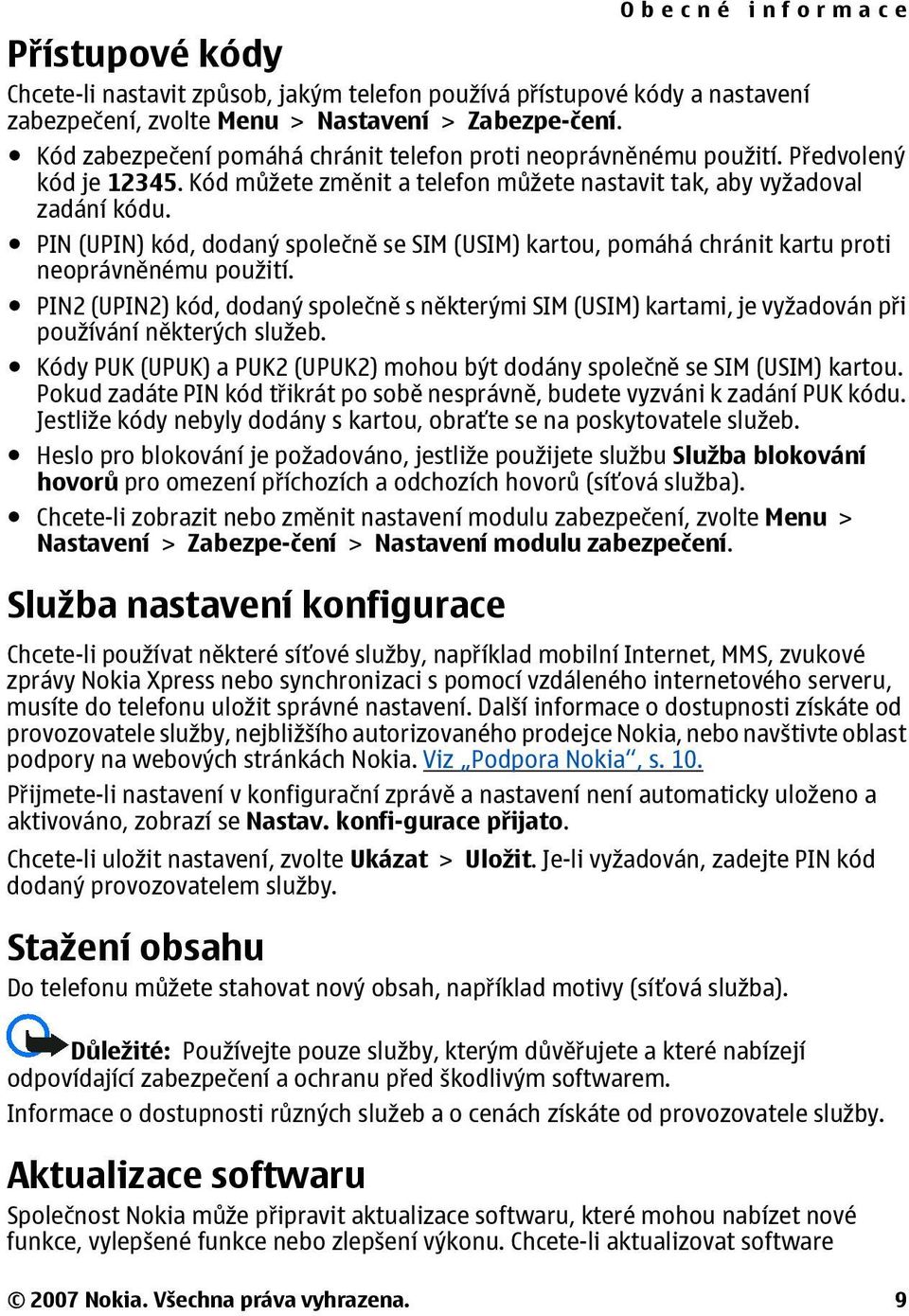 PIN (UPIN) kód, dodaný společně se SIM (USIM) kartou, pomáhá chránit kartu proti neoprávněnému použití.