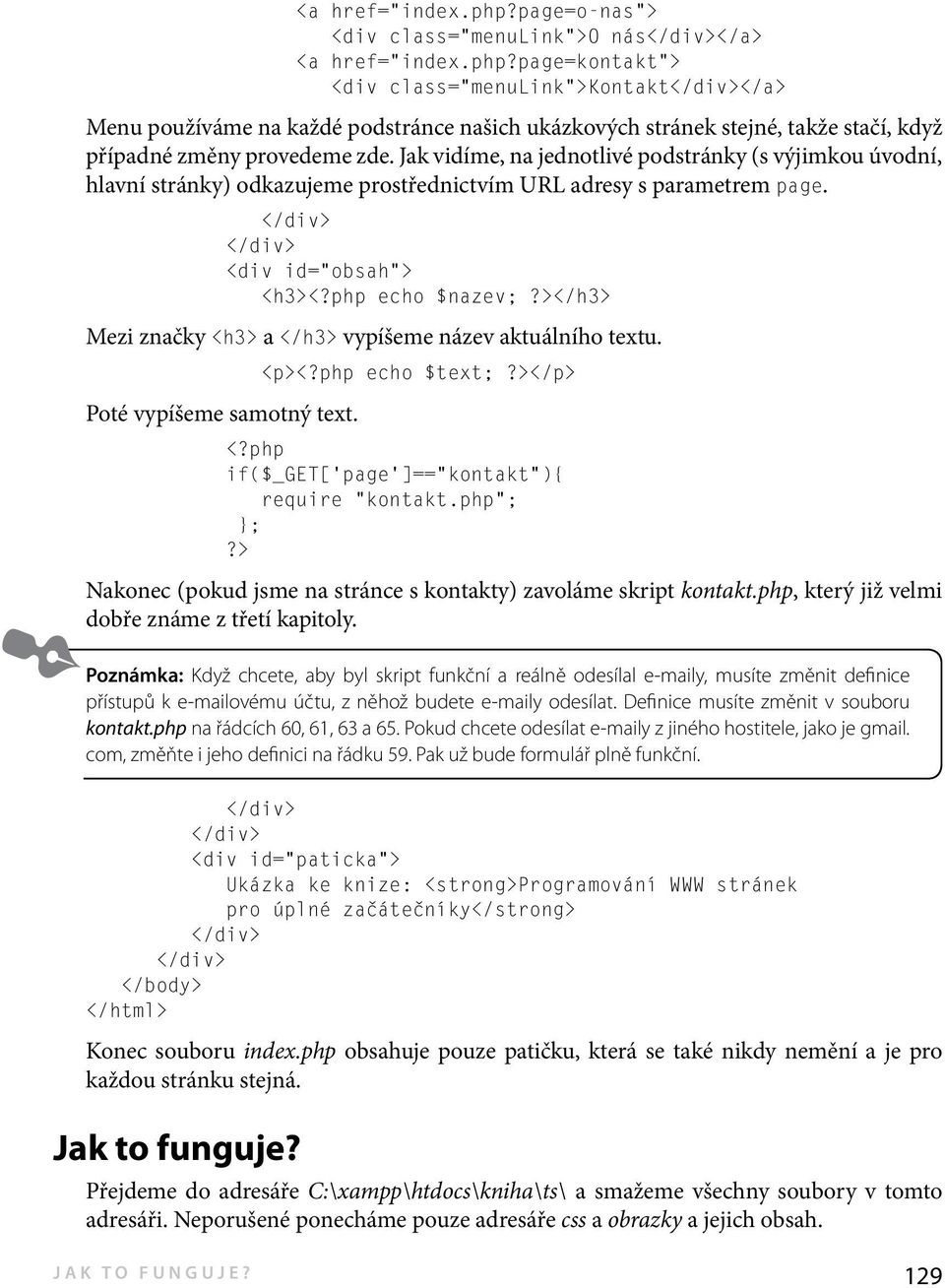 ></h3> Mezi značky <h3> a </h3> vypíšeme název aktuálního textu. <p><?php echo $text;?></p> Poté vypíšeme samotný text. <?php if($_get[ page ]== kontakt ){ require kontakt.php ; };?