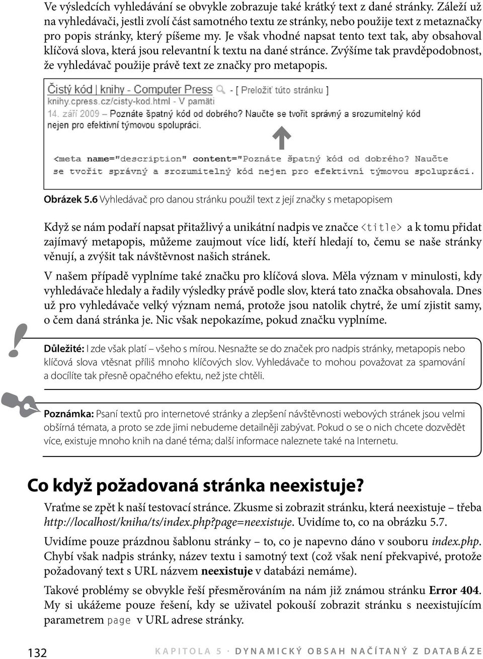 Je však vhodné napsat tento text tak, aby obsahoval klíčová slova, která jsou relevantní k textu na dané stránce. Zvýšíme tak pravděpodobnost, že vyhledávač použije právě text ze značky pro metapopis.