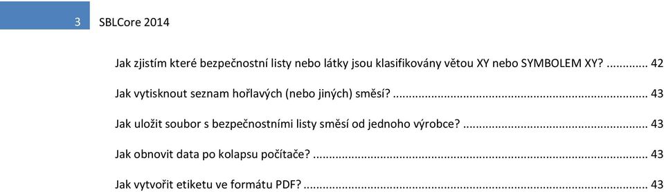 ... 43 Jak uložit soubor s bezpečnostními listy směsí od jednoho výrobce?