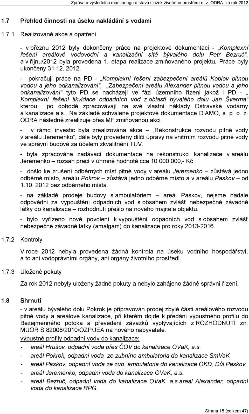 - pokračují práce na PD - Komplexní řešení zabezpečení areálů Koblov pitnou vodou a jeho odkanalizování, Zabezpečení areálu Alexander pitnou vodou a jeho odkanalizování tyto PD se nacházejí ve fázi