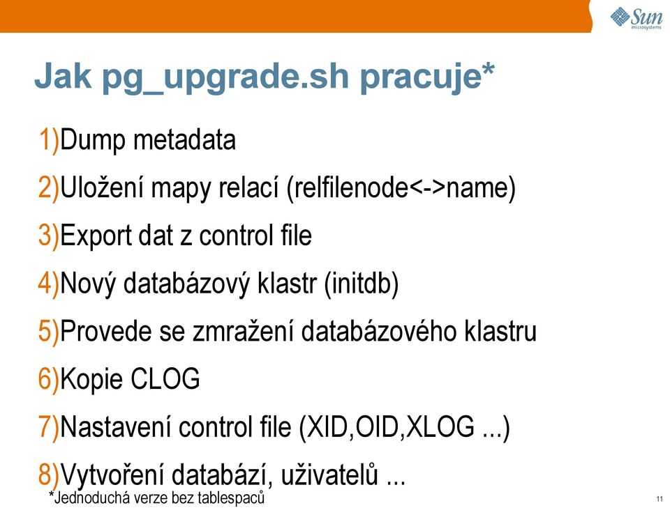 dat z control file 4)Nový databázový klastr (initdb) 5)Provede se zmražení