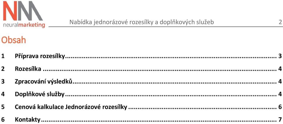 .. 4 3 Zpracování výsledků... 4 4 Doplňkové služby.