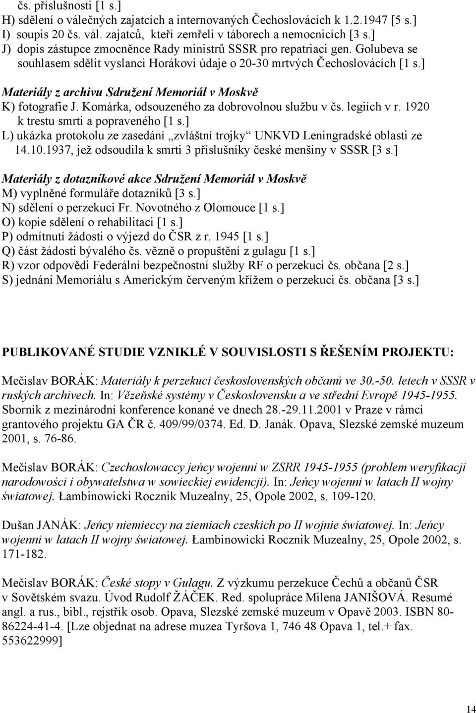 ] Materiály z archivu Sdružení Memoriál v Moskvě K) fotografie J. Komárka, odsouzeného za dobrovolnou službu v čs. legiích v r. 1920 k trestu smrti a popraveného [1 s.