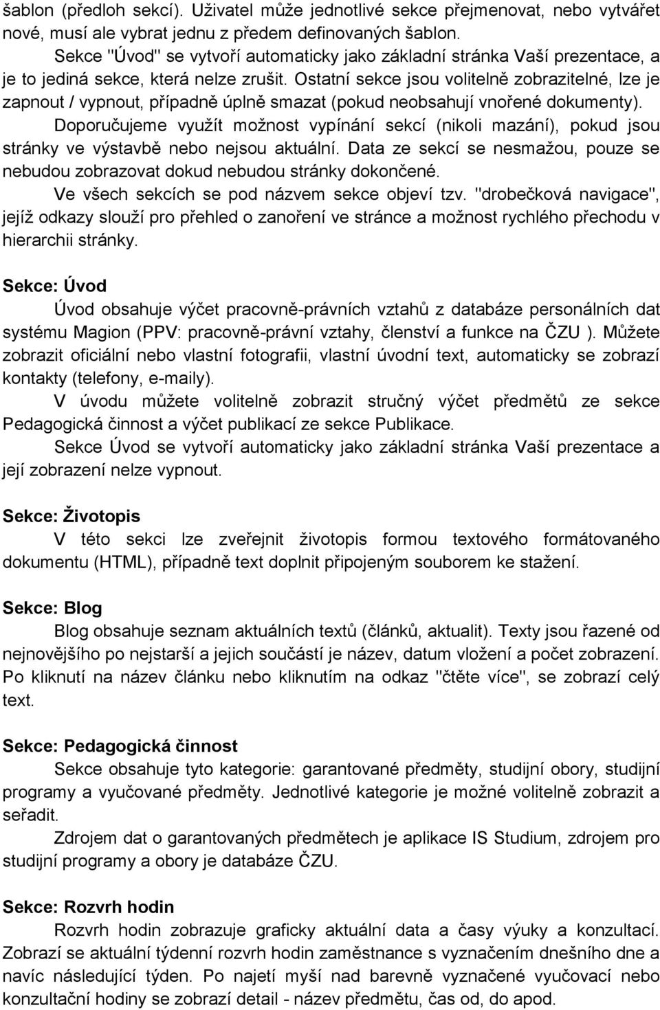 Ostatní sekce jsou volitelně zobrazitelné, lze je zapnout / vypnout, případně úplně smazat (pokud neobsahují vnořené dokumenty).