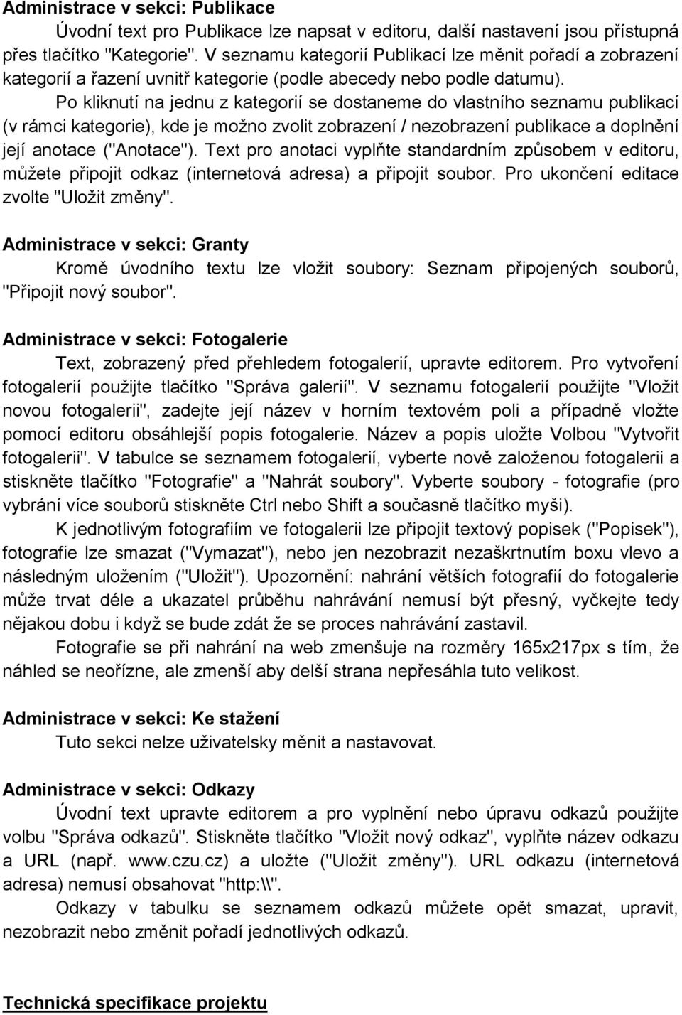 Po kliknutí na jednu z kategorií se dostaneme do vlastního seznamu publikací (v rámci kategorie), kde je moţno zvolit zobrazení / nezobrazení publikace a doplnění její anotace ("Anotace").