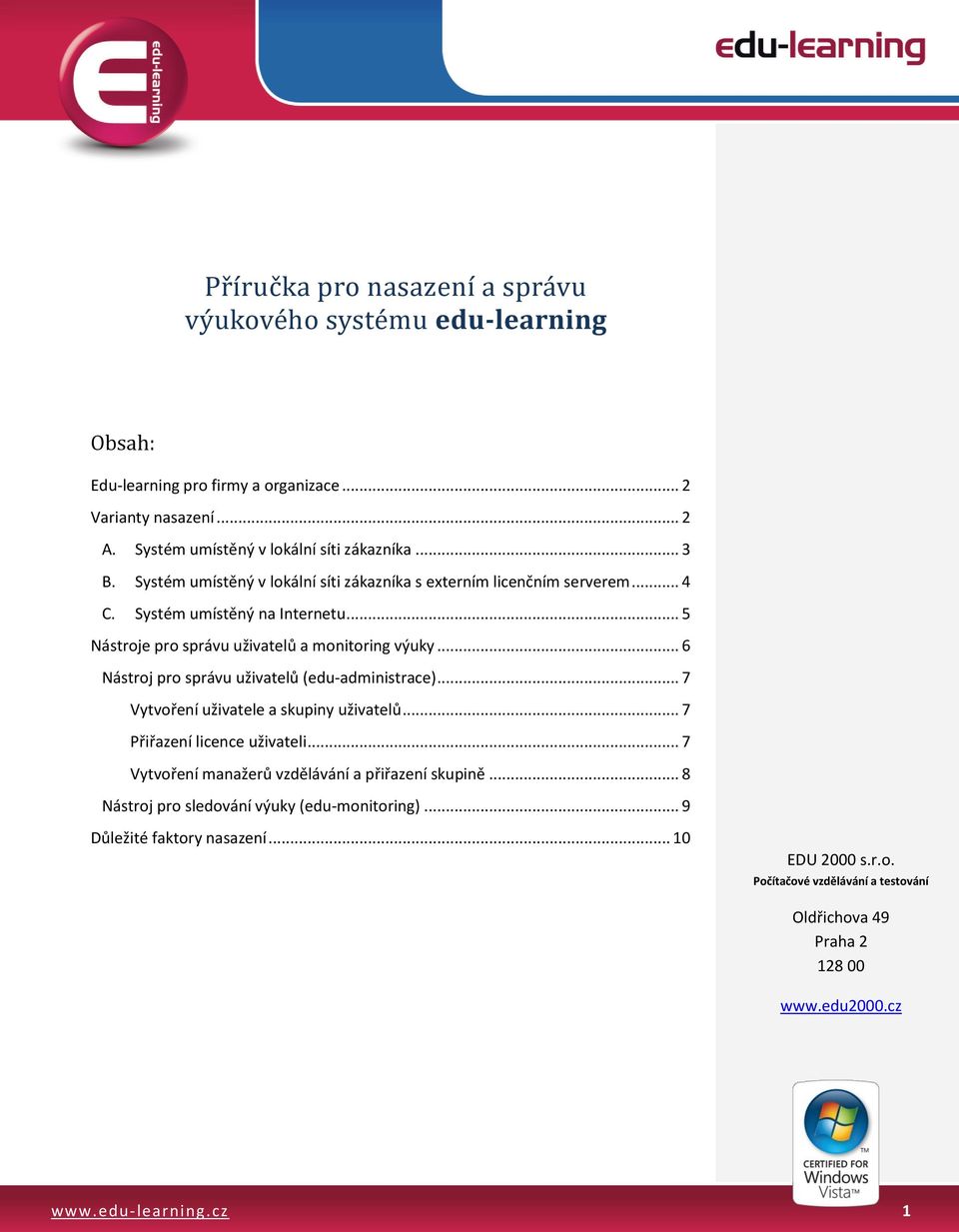 Systém umístěný na Internetu... 5 Nástroje pro správu uživatelů a monitoring výuky... 6 Nástroj pro správu uživatelů (edu-administrace).