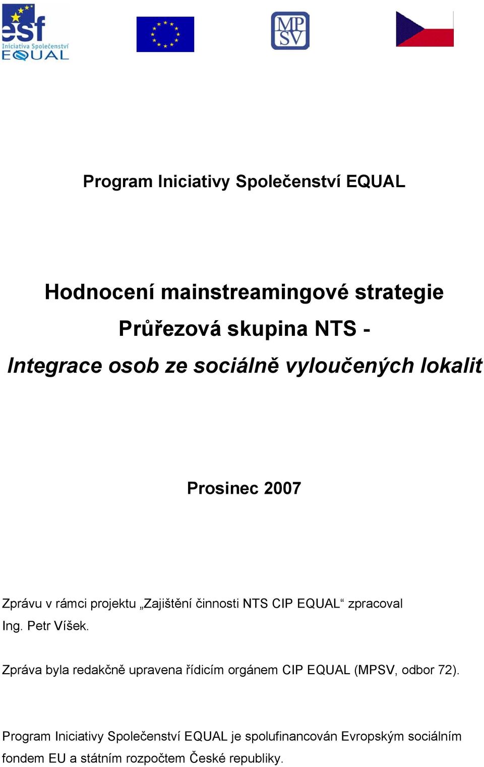 zpracoval Ing. Petr Víšek. Zpráva byla redakčně upravena řídicím orgánem CIP EQUAL (MPSV, odbor 72).