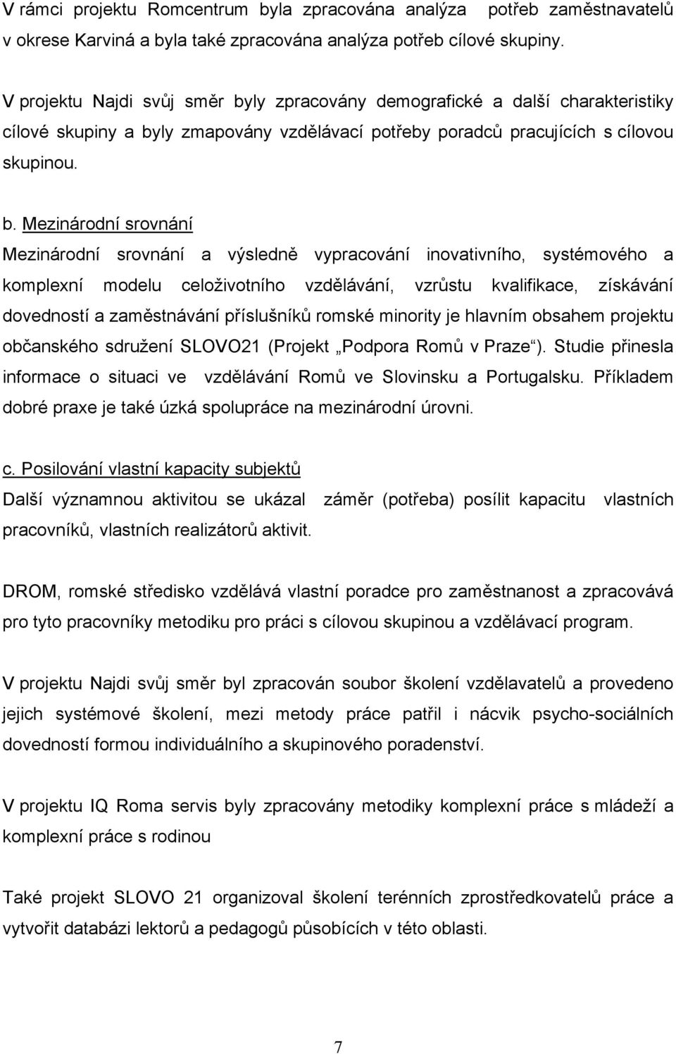 ly zpracovány demografické a další charakteristiky cílové skupiny a by