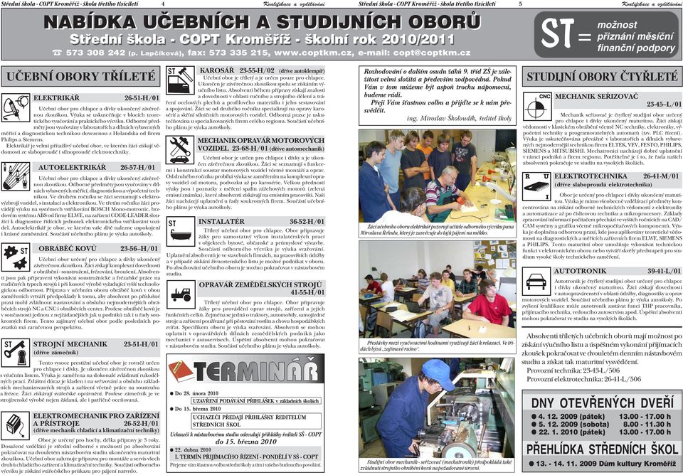 cz 5 možnost = přiznání měsíční finanční podpory UČEBNÍ OBORY TŘÍLETÉ ELEKTRIKÁŘ 26 51 H/01 Učební obor pro chlapce a dívky ukončený závěreč nou zkouškou.