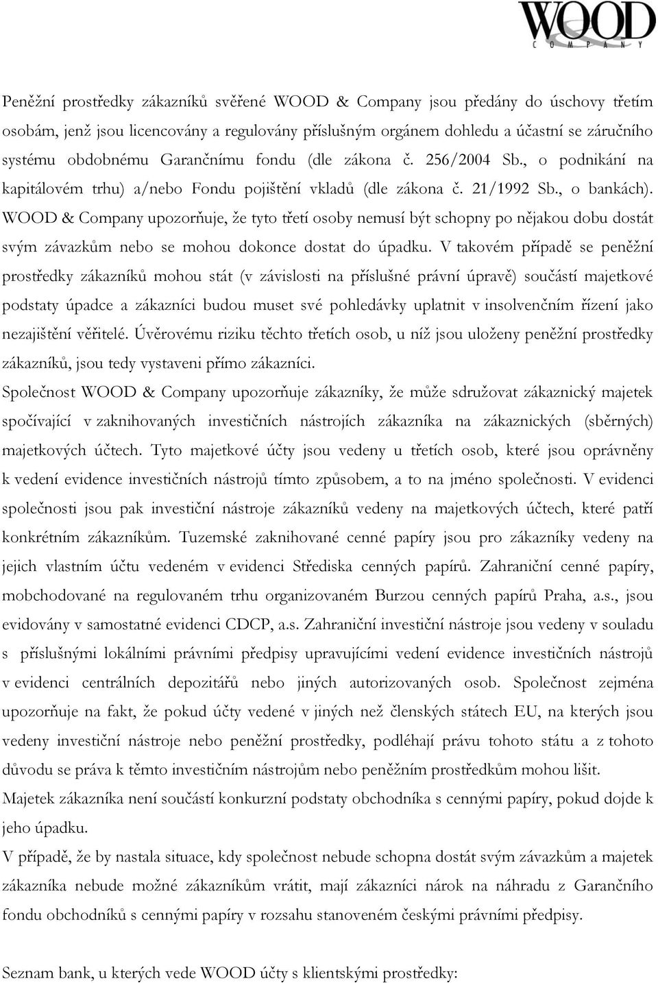 WOOD & Company upozorňuje, že tyto třetí osoby nemusí být schopny po nějakou dobu dostát svým závazkům nebo se mohou dokonce dostat do úpadku.