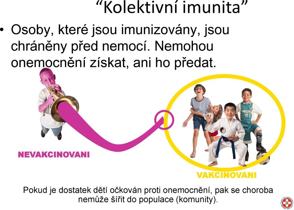 Nemohou onemocnění získat, ani ho předat.