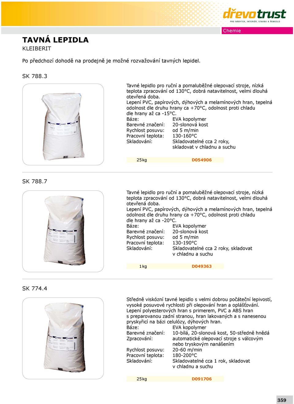 Lepení PVC, papírových, dýhových a melamínových hran, tepelná odolnost dle druhu hrany ca +70 C, odolnost proti chladu dle hrany až ca -15 C.