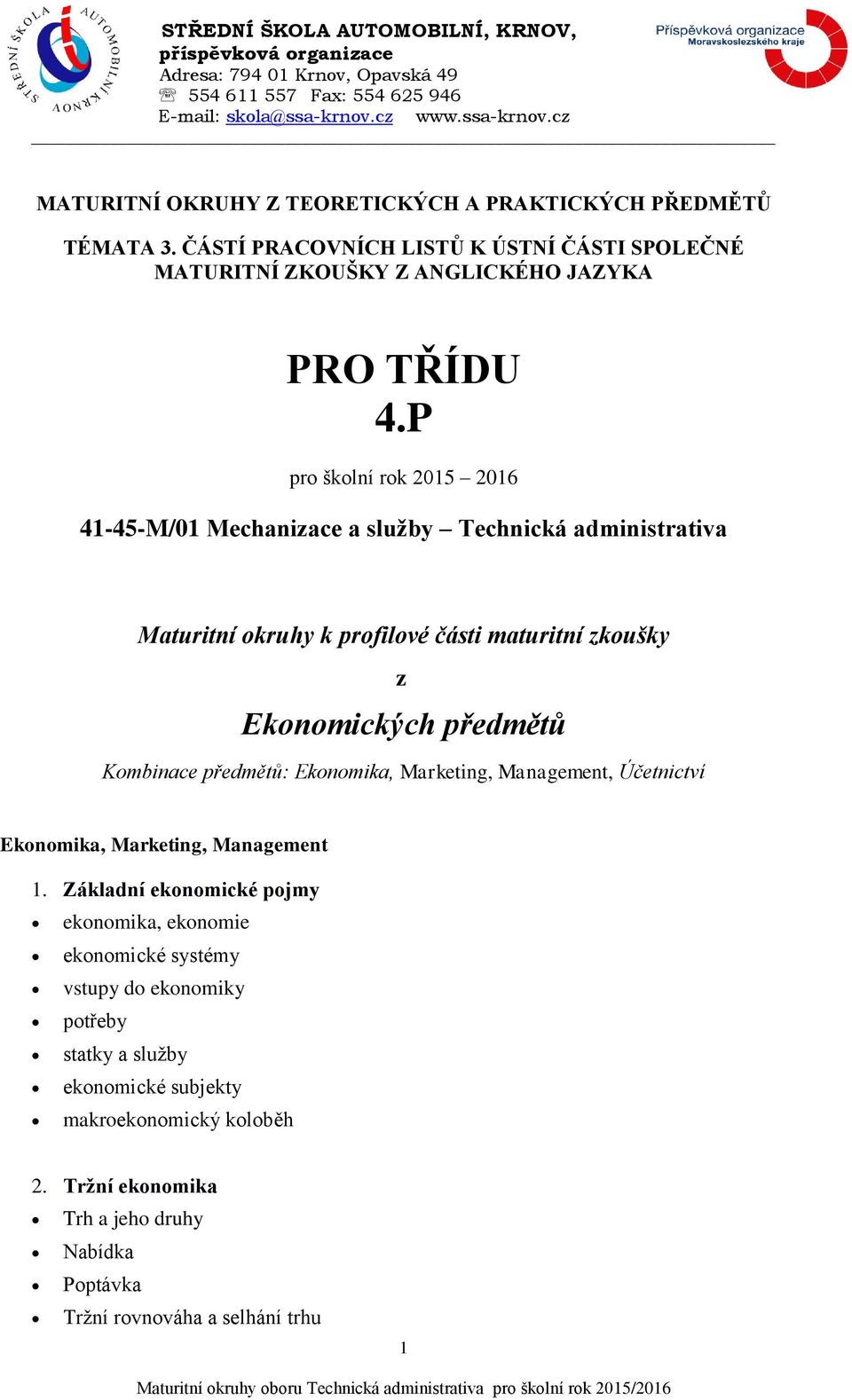 P pro školní rok 2015 2016 41-45-M/01 Mechanizace a služby Technická administrativa Maturitní okruhy k profilové části maturitní zkoušky z Ekonomických předmětů Kombinace předmětů: Ekonomika,