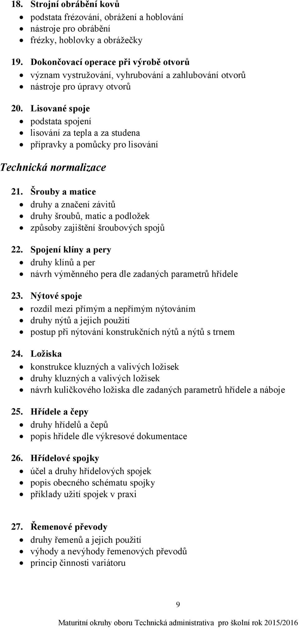 Lisované spoje podstata spojení lisování za tepla a za studena přípravky a pomůcky pro lisování Technická normalizace 21.